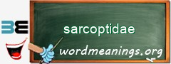 WordMeaning blackboard for sarcoptidae